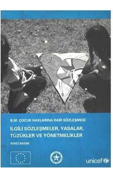 B.m Çocuk Haklarına Dair Sözleşmesi İlgili Sözleşmeler Yasalar Tüzükler Ve Yönetmenlikler B.m Çocuk Haklarına Dair Sözleşmesi İlgili Sözleşmeler Yasalar Tüzükler Ve Yönetmenlikler