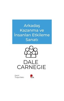 Arkadaş Kazanma Ve İnsanları Etkileme Sanatı / Dale Carnegie Arkadaş Kazanma Ve İnsanları Etkileme Sanatı / Dale Carnegie