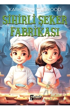 Sihirli Şeker Fabrikası - Kathryn Littlewood - Parola Çocuk Sihirli Şeker Fabrikası - Kathryn Littlewood - Parola Çocuk
