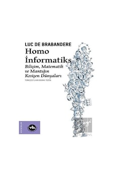 Homo İnformatiks  - Bilişim Matematik ve Mantığın Kesişen Dünyaları  - Luc de Brabandere  - VakıfBank Kültür Yayınları