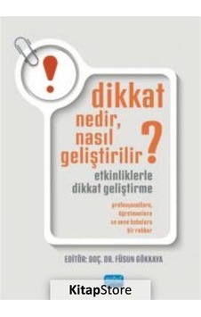 Dikkat Nedir Nasıl Geliştirilir? Etkinliklerle Dikkat Geliştirme - Profesyonellere Öğretmenlere ve - Füsun Gökkaya - Nobel Akademik Yayıncılık Dikkat Nedir Nasıl Geliştirilir? Etkinliklerle Dikkat Geliştirme - Profesyonellere Öğretmenlere ve - Füsun Gökkaya - Nobel Akademik Yayıncılık