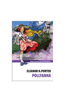 Pollyanna - Eleanor H.Porter - Çocuk Klasikleri Bilgi Yayınevi Pollyanna - Eleanor H.Porter - Çocuk Klasikleri Bilgi Yayınevi