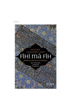 Fihi Ma Fih - Mevlana'nın Konuşma Ve Sohbetleri Fihi Ma Fih - Mevlana'nın Konuşma Ve Sohbetleri