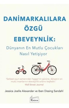 Danimarkalılara Özgü Ebeveynlik: Dünyanın En Mutlu Çocukları Nasıl Yetişiyor - Jessica Joelle Alexander -  Iben Dissing Sandahl - Koridor Yayıncılık