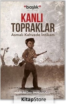 Kanlı Topraklar - Asmalı Kahvede İntikam - Ahmet Ali Özer Salmanoğlu - Başlık Yayınları