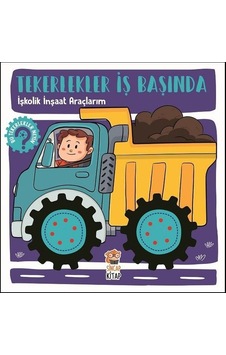 Tekerlekler İş Başında - İşkolik İnşaat Araçlarım Tekerlekler İş Başında - İşkolik İnşaat Araçlarım