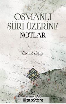 Osmanlı Şiiri Üzerine Notlar - Ömer Zülfe - Yeditepe Akademi