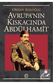Avrupanın Kıskacında Abdülhamit - Orhan Koloğlu - İletişim Yayınları