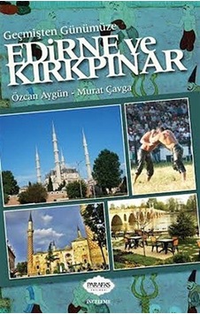 Geçmişten Günümüze Edirne ve Kırkpınar - Özcan Aygün -  Murat Çavga - Parafiks Yayınevi