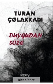 Duygudan Söze - Turan Çolakkadı - Tolstoy Yayıncılık
