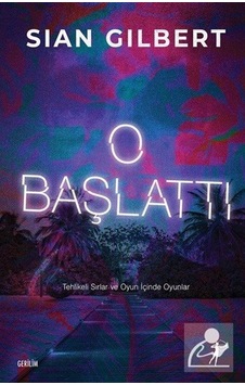 O Başlattı - Tehlikeli Sırlar ve Oyun İçinde Oyunlar - Sian Gilbert - Artemis Yayınları