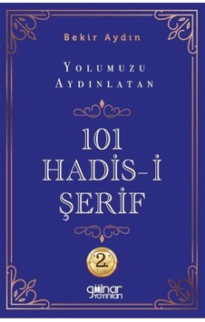 Yolumuzu Aydınlatan 101 Hadis / Bekir Aydın Yolumuzu Aydınlatan 101 Hadis / Bekir Aydın