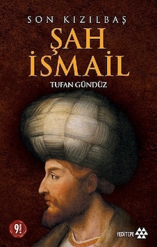 Son Kızılbaş Şah İsmail - Tufan Gündüz - Yeditepe Yayınevi Son Kızılbaş Şah İsmail - Tufan Gündüz - Yeditepe Yayınevi