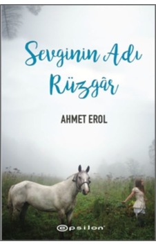 Sevginin Adı Rüzgar - Ahmet Erol - Epsilon Yayınevi Sevginin Adı Rüzgar - Ahmet Erol - Epsilon Yayınevi