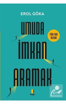 Umuda İmkan Aramak & Fikir Turu Yazıları / Erol Göka Umuda İmkan Aramak & Fikir Turu Yazıları / Erol Göka