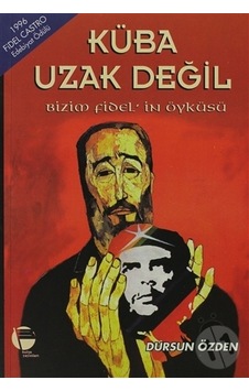 Küba Uzak Değil Bizim Fidel'In Öyküsü
