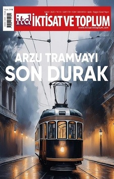 İktisat Ve Toplum Dergisi 179. Sayı Arzu Tramvayı Son Durak İktisat Ve Toplum Dergisi 179. Sayı Arzu Tramvayı Son Durak