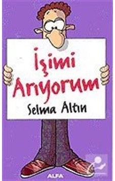 İşimi Arıyorum - Selma Altın - Alfa Yayıncılık İşimi Arıyorum - Selma Altın - Alfa Yayıncılık