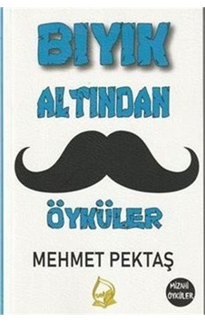 Bıyık Altından Öyküler / Mehmet Pektaş Bıyık Altından Öyküler / Mehmet Pektaş