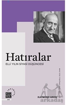 Hatıralar - Elli Yılın Siyasi Düşüncesi - Raymond Aron - Küre Yayınları