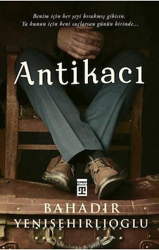 Antikacı -Bahadır Yenişehirlioğlu - Timaş Yayınları Antikacı -Bahadır Yenişehirlioğlu - Timaş Yayınları