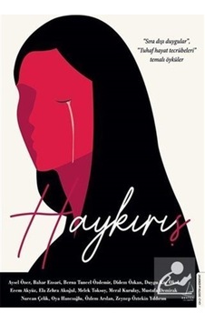 Haykırış - Sıra Dışı Duygular Tuhaf Hayat Tecrübeleri Temalı Öyküler- Destek Yayınları Haykırış - Sıra Dışı Duygular Tuhaf Hayat Tecrübeleri Temalı Öyküler- Destek Yayınları