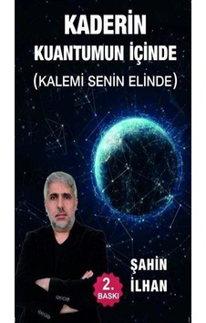 Kaderin Kuantumun İçinde (Kalemi Senin Elinde) / Şahin İlhan Kaderin Kuantumun İçinde (Kalemi Senin Elinde) / Şahin İlhan