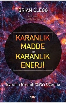 Karanlık Madde ve Karanlık Enerji - Evrenin Gizemli 95'i Üzerine - Brian Clegg - Say Yayınları