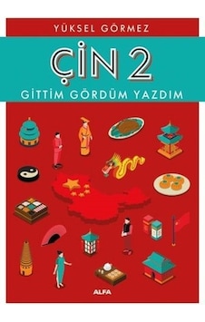 Çin 2-Gittim Gördüm Yazdım - Yüksel Görmez - Alfa Yayıncılık Çin 2-Gittim Gördüm Yazdım - Yüksel Görmez - Alfa Yayıncılık