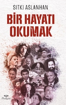 Bir Hayatı Okumak - Sıtkı Aslanhan - Mosquito Yayınları Bir Hayatı Okumak - Sıtkı Aslanhan - Mosquito Yayınları