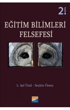 Eğitim Bilimleri Felsefesi - L. Işıl Ünal - Siyasal Kitabevi Eğitim Bilimleri Felsefesi - L. Işıl Ünal - Siyasal Kitabevi