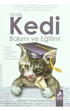 Pratik Kedi Bakımı ve Eğitimi - Miriam Fields Babineau - Ren Kitap
