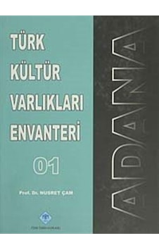 Türk Kültür Varlıkları Envanteri Adana - 01 - Nusret Çam - Türk Tarih Kurumu Yayınları