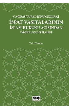 Çağdaş Türk Hukukundaki İspat Vasıtalarının İslam Hukuku Açısından Değerlendirilmesi - Taha Yılmaz - Kitap Dünyası
