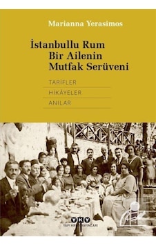 Istanbullu Rum Bir Ailenin Mutfak Serüveni / Marianna Yerasimos Istanbullu Rum Bir Ailenin Mutfak Serüveni / Marianna Yerasimos