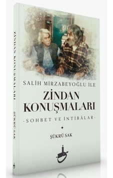 Salih Mirzabeyoğlu ile Zindan Konuşmaları / Şükrü Sak Salih Mirzabeyoğlu ile Zindan Konuşmaları / Şükrü Sak