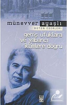 Geniş Ufuklara Ve Yabancı Iklimlere Doğru / Münevver Ayaşlı 9789753627214 Geniş Ufuklara Ve Yabancı Iklimlere Doğru / Münevver Ayaşlı 9789753627214