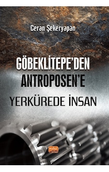 Göbeklitepe'den Antroposen'e Yerkürede İnsan - Ceran Şekeryapan - Nobel Bilimsel Eserler Göbeklitepe'den Antroposen'e Yerkürede İnsan - Ceran Şekeryapan - Nobel Bilimsel Eserler