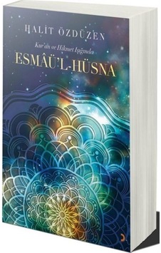 Kur'an Ve Hikmet Işığında Esmâü'l Hüsna / Halit Özdüzen Kur'an Ve Hikmet Işığında Esmâü'l Hüsna / Halit Özdüzen
