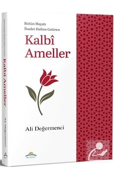 Bütün Hayatı İbadet Haline Getiren Kalbi Ameller / Ali Değermenci Bütün Hayatı İbadet Haline Getiren Kalbi Ameller / Ali Değermenci