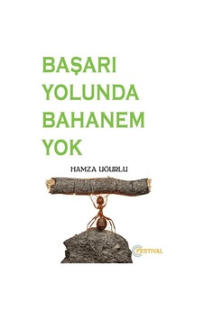 Başarı Yolunda Bahanem Yok - Hamza Uğurlu - Festival Yayıncılık Başarı Yolunda Bahanem Yok - Hamza Uğurlu - Festival Yayıncılık