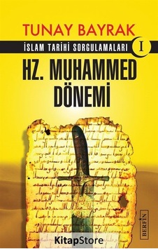 Hz.Muhammed Dönemi -İslam Tarihi Sorgulamaları 1 - Tunay Bayrak - Berfin Yayınları Hz.Muhammed Dönemi -İslam Tarihi Sorgulamaları 1 - Tunay Bayrak - Berfin Yayınları