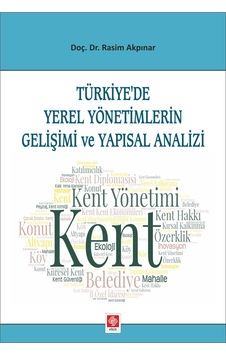 Türkiye'de Yerel Yönetimlerin Gelişimi ve Yapısal Analizi- Ekin Basım Yayın Türkiye'de Yerel Yönetimlerin Gelişimi ve Yapısal Analizi- Ekin Basım Yayın