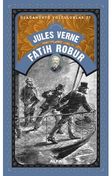 Fatih Robur - Olağanüstü Yolculuklar 27 - Jules Verne - Alfa Yayıncılık