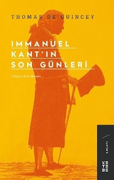 Immanuel Kant'ın Son Günleri - Thomas de Quincey - Ketebe Immanuel Kant'ın Son Günleri - Thomas de Quincey - Ketebe