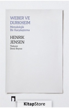 Weber ve Durkheim Metodolojik Bir Karşılaştırma / Henrik Jensen Weber ve Durkheim Metodolojik Bir Karşılaştırma / Henrik Jensen