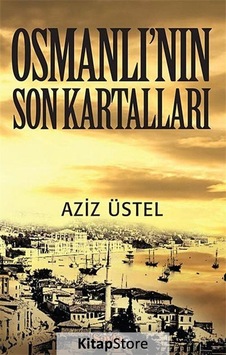 Osmanlı'nın Son Kartalları - Aziz Üstel - Sayfa 6 Osmanlı'nın Son Kartalları - Aziz Üstel - Sayfa 6