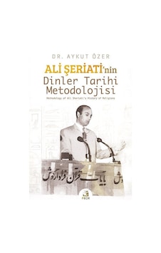Ali Şeriati'nin Dinler Tarihi Metodolojisi / Aykut Özer Ali Şeriati'nin Dinler Tarihi Metodolojisi / Aykut Özer