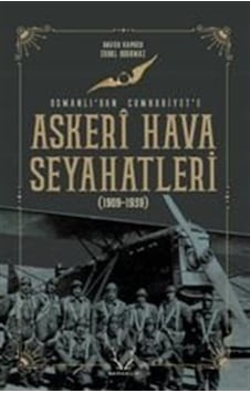 Askeri Hava Seyahatleri Osmanlı'Dan Cumhuriyet'E 1909 - 1939 /... 9786052290460
