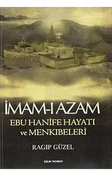 İmam-ı Azam Ebu Hanife Hayatı ve Menkıbeleri - Ragıp Güzel - Çelik Yayınevi İmam-ı Azam Ebu Hanife Hayatı ve Menkıbeleri - Ragıp Güzel - Çelik Yayınevi